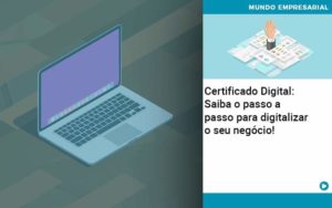 Certificado Digital: Saiba O Passo A Passo Para Digitalizar O Seu Negócio! - Contabilidade em Nova Iguaçu - RJ | Luciane Contabilidade