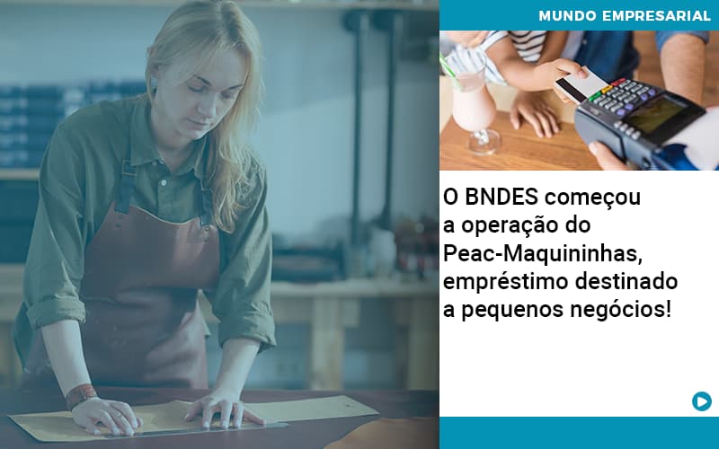 O Bndes Começou A Operação Do Peac Maquininhas, Empréstimo Destinado A Pequenos Negócios! - Contabilidade Em Nova Iguaçu - RJ | Luciane Contabilidade