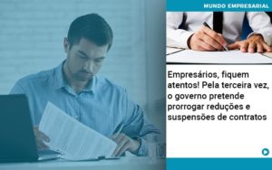 Empresarios Fiquem Atentos Pela Terceira Vez O Governo Pretende Prorrogar Reducoes E Suspensoes De Contratos - Contabilidade em Nova Iguaçu - RJ | Luciane Contabilidade