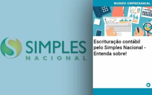 Escrituracao Contabil Pelo Simples Nacional Entenda Sobre Abrir Empresa Simples - Contabilidade em Nova Iguaçu - RJ | Luciane Contabilidade