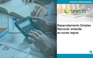 Reparcelamento Simples Nacional Entenda As Novas Regras - Contabilidade em Nova Iguaçu - RJ | Luciane Contabilidade