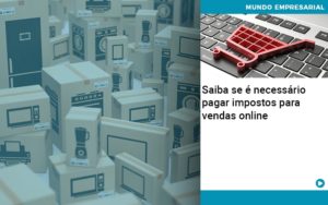 Saiba Se E Necessario Pagar Impostos Para Vendas Online - Contabilidade em Nova Iguaçu - RJ | Luciane Contabilidade