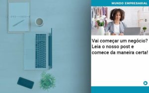 Vai Comecar Um Negocio Leia Nosso Post E Comece Da Maneira Certa Abrir Empresa Simples - Contabilidade em Nova Iguaçu - RJ | Luciane Contabilidade