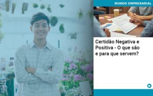 Certidao Negativa E Positiva O Que Sao E Para Que Servem Abrir Empresa Simples - Contabilidade em Nova Iguaçu - RJ | Luciane Contabilidade